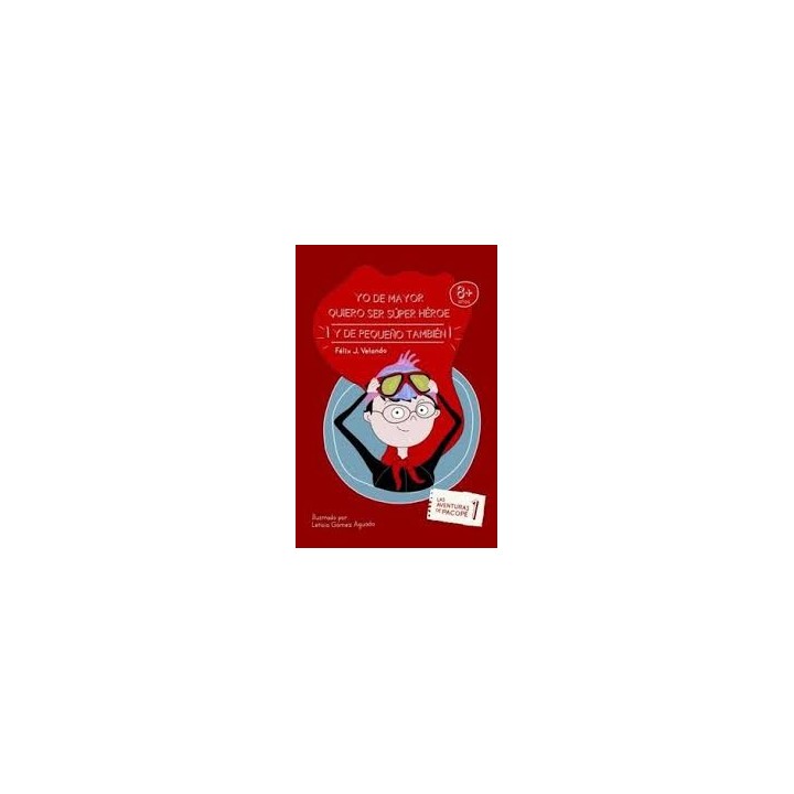 Yo De Mayor Quiero Ser Súper Héroe: (Y De Pequeño También) (Las Aventuras De Pacopé) (Volume 1) (Spanish Edition)